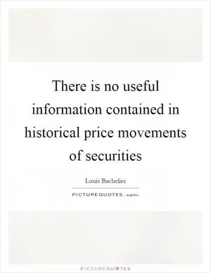 There is no useful information contained in historical price movements of securities Picture Quote #1