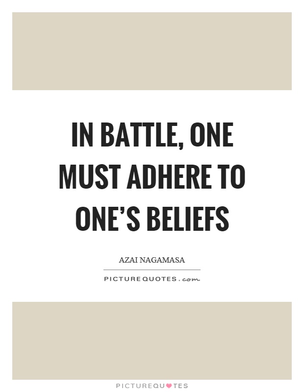 In battle, one must adhere to one's beliefs Picture Quote #1