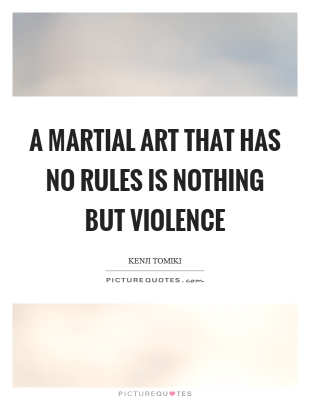 A martial art that has no rules is nothing but violence Picture Quote #1