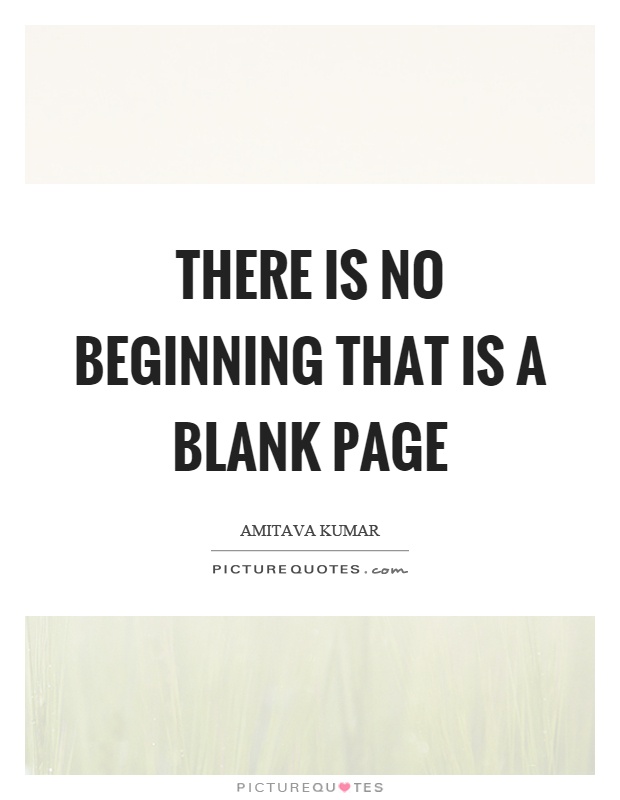 There is no beginning that is a blank page Picture Quote #1