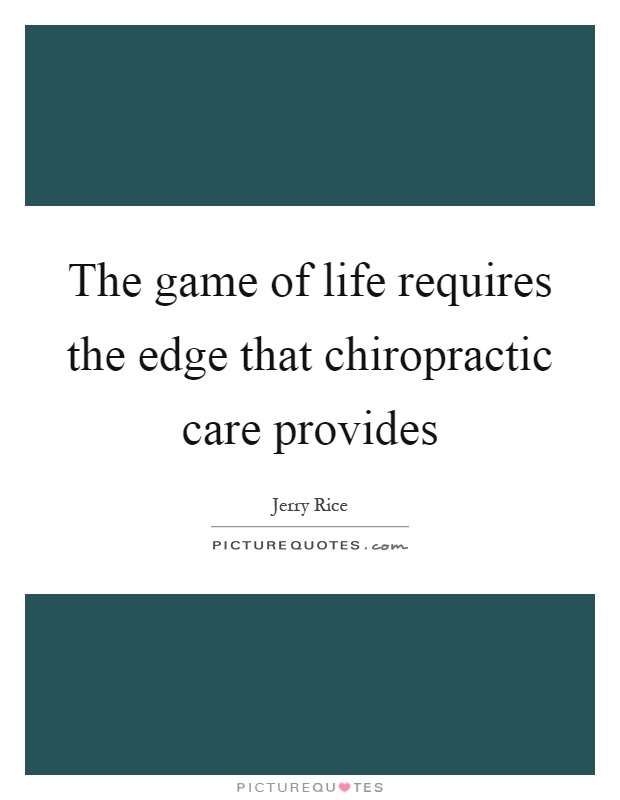 The game of life requires the edge that chiropractic care provides Picture Quote #1