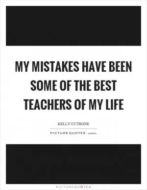 My mistakes have been some of the best teachers of my life Picture Quote #1