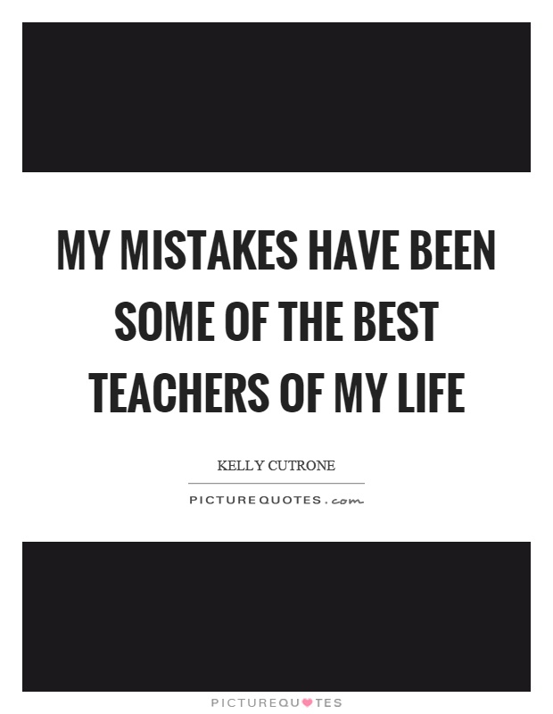 My mistakes have been some of the best teachers of my life Picture Quote #1