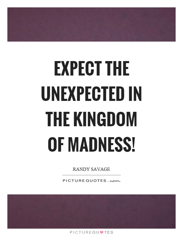 Expect the unexpected in the kingdom of madness! Picture Quote #1