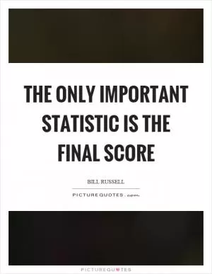 The only important statistic is the final score Picture Quote #1