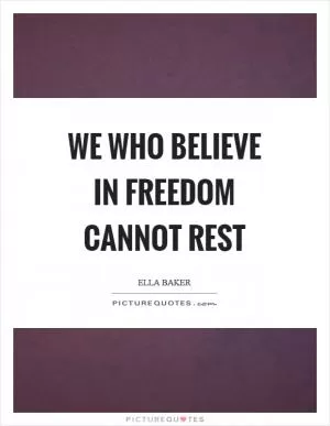 We who believe in freedom cannot rest Picture Quote #1