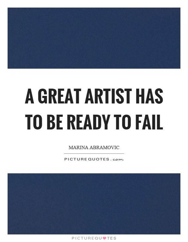 A great artist has to be ready to fail Picture Quote #1