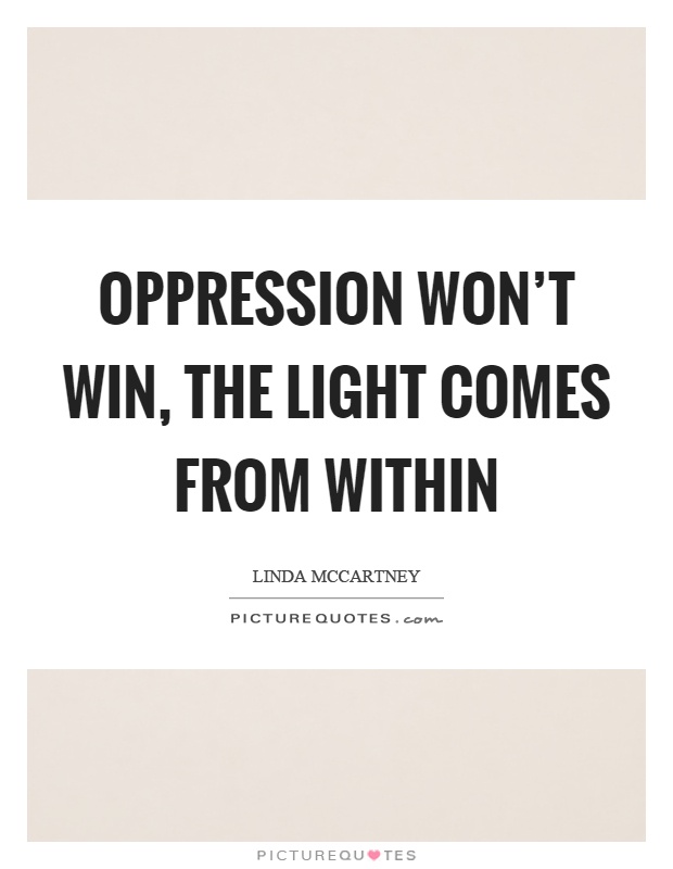 Oppression won't win, the light comes from within Picture Quote #1