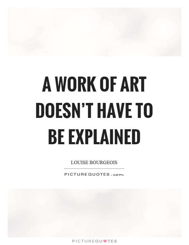 A work of art doesn't have to be explained Picture Quote #1