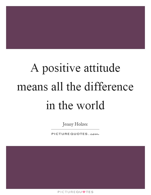 A positive attitude means all the difference in the world Picture Quote #1