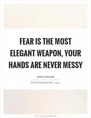 Fear is the most elegant weapon, your hands are never messy Picture Quote #1