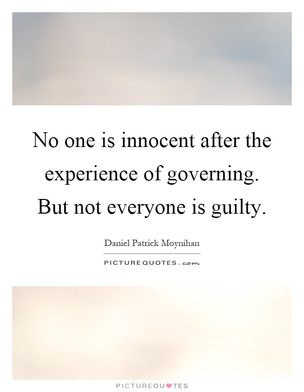 No one is innocent after the experience of governing. But not everyone is guilty Picture Quote #1