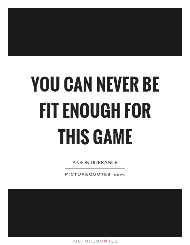 You can never be fit enough for this game Picture Quote #1