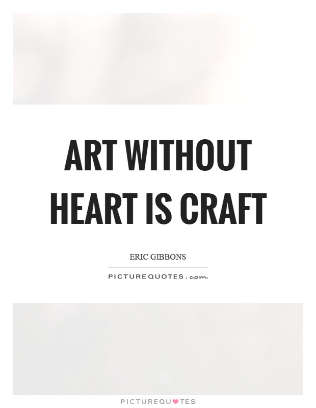 Art without heart is craft Picture Quote #1