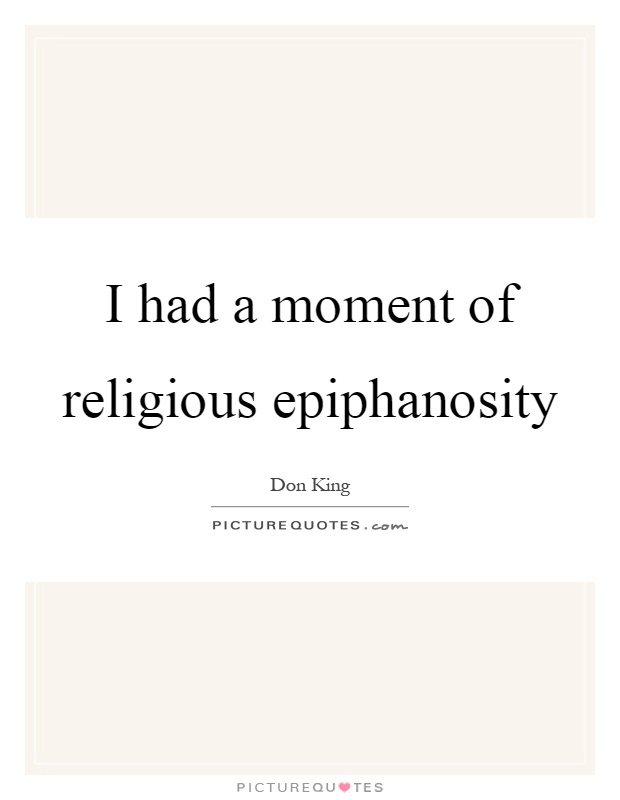 I had a moment of religious epiphanosity Picture Quote #1