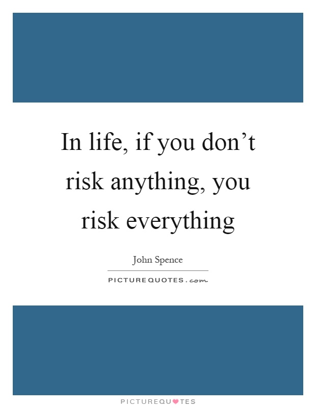 In life, if you don't risk anything, you risk everything Picture Quote #1