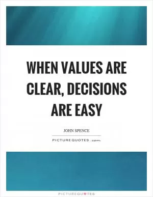 When values are clear, decisions are easy Picture Quote #1