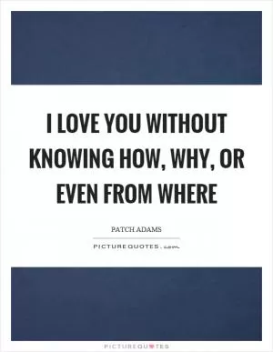 I love you without knowing how, why, or even from where Picture Quote #1