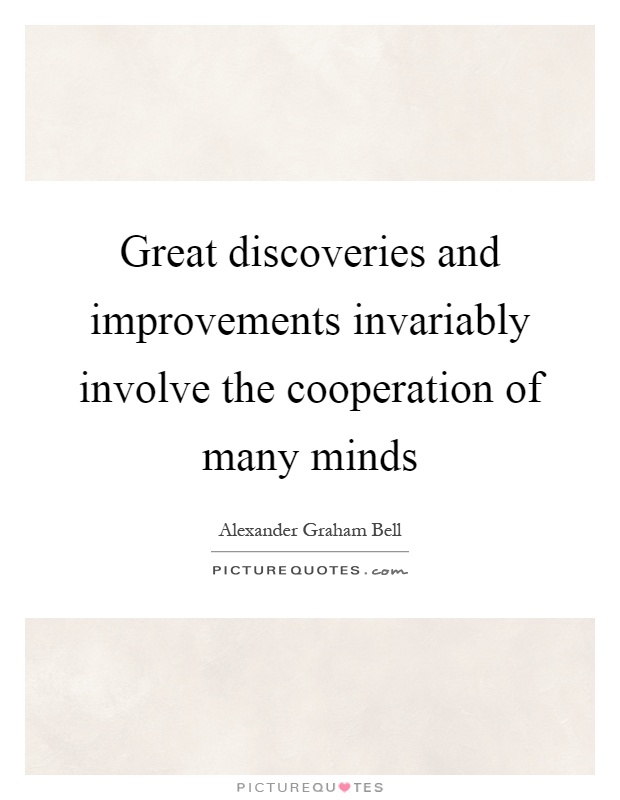 Great discoveries and improvements invariably involve the cooperation of many minds Picture Quote #1