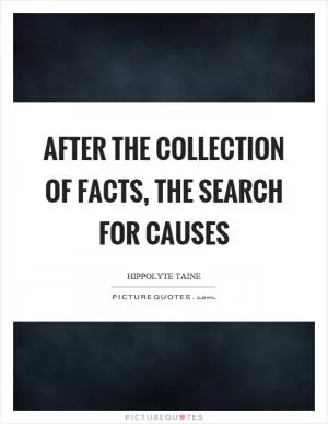 After the collection of facts, the search for causes Picture Quote #1