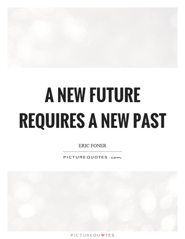 A new future requires a new past Picture Quote #1