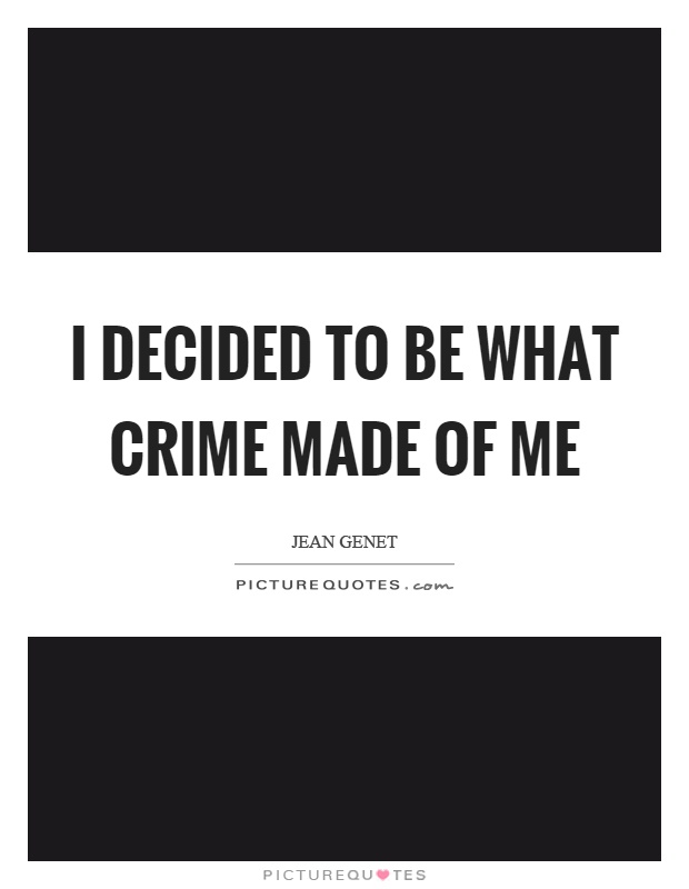 I decided to be what crime made of me Picture Quote #1