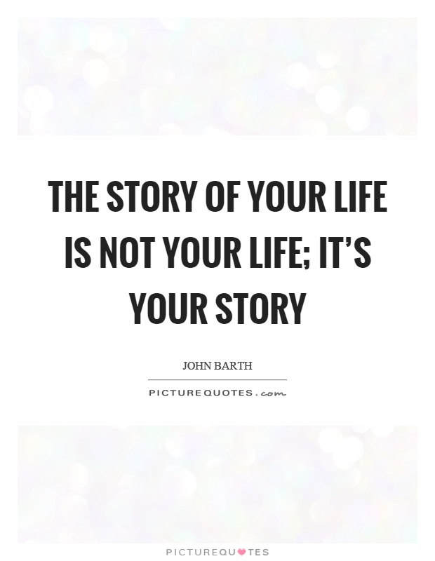 The story of your life is not your life; it's your story Picture Quote #1