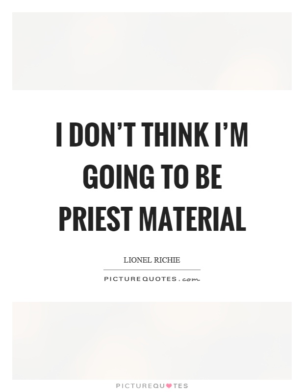 I don't think I'm going to be priest material Picture Quote #1