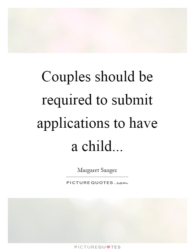 Couples should be required to submit applications to have a child Picture Quote #1