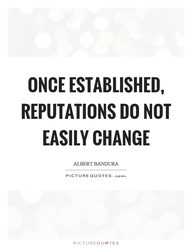Once established, reputations do not easily change Picture Quote #1