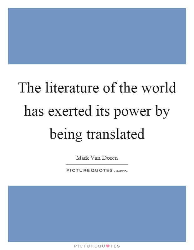 The literature of the world has exerted its power by being translated Picture Quote #1
