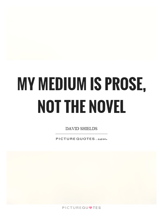 My medium is prose, not the novel Picture Quote #1