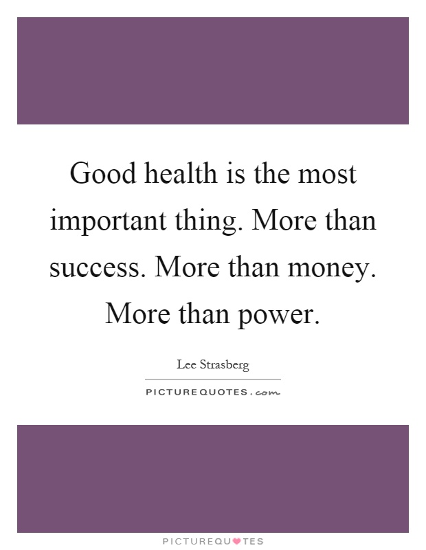 Good health is the most important thing. More than success. More than money. More than power Picture Quote #1