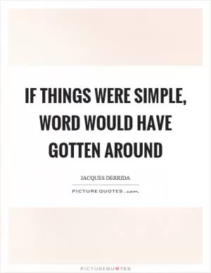 If things were simple, word would have gotten around Picture Quote #1