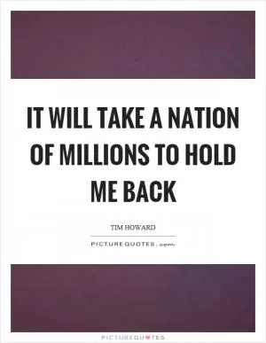 It will take a nation of millions to hold me back Picture Quote #1