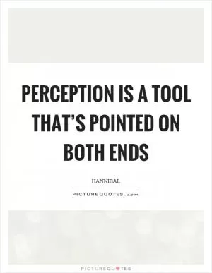 Perception is a tool that’s pointed on both ends Picture Quote #1