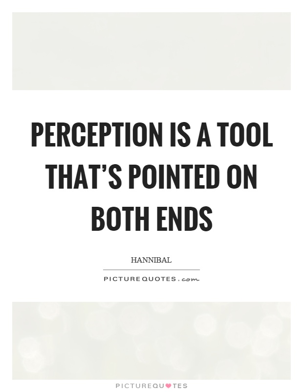 Perception is a tool that's pointed on both ends Picture Quote #1