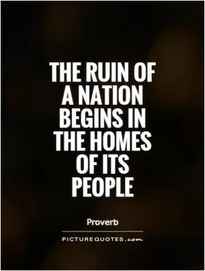 The ruin of a nation begins in the homes of its people Picture Quote #1