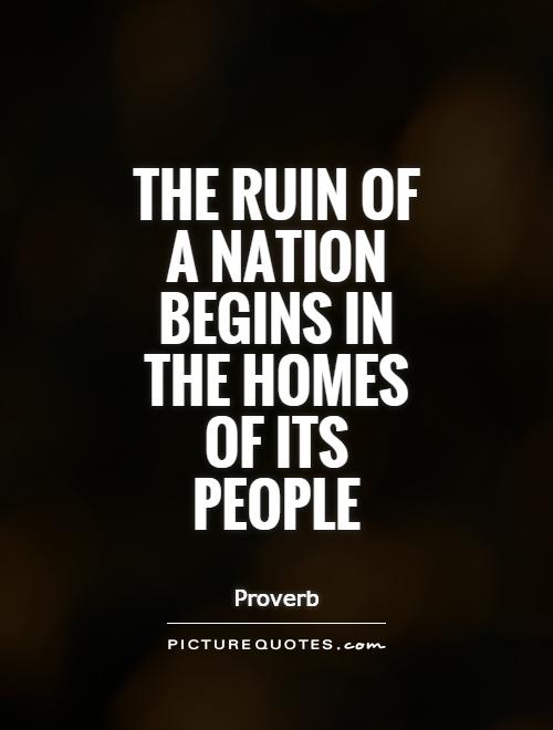 The ruin of a nation begins in the homes of its people Picture Quote #1
