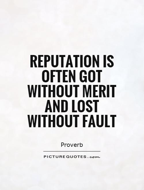 Reputation is often got without merit and lost without fault Picture Quote #1