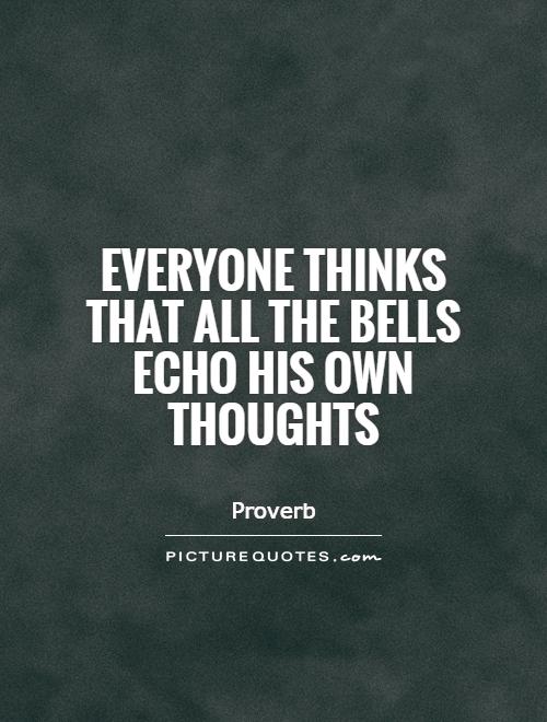 Everyone thinks that all the bells echo his own thoughts Picture Quote #1