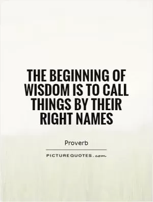 The beginning of wisdom is to call things by their right names Picture Quote #1