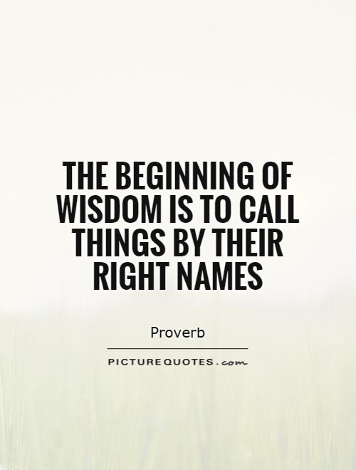 The beginning of wisdom is to call things by their right names Picture Quote #1
