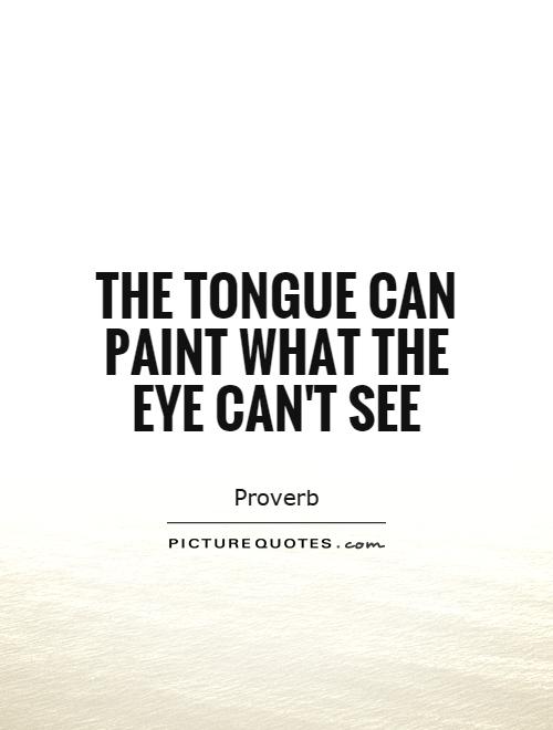 The tongue can paint what the eye can't see Picture Quote #1