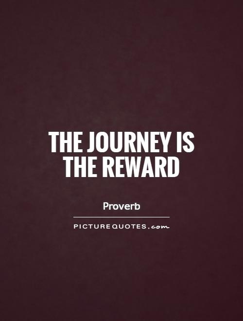 The journey is the reward Picture Quote #1