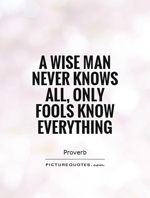 A wise man never knows all, only fools know everything Picture Quote #1