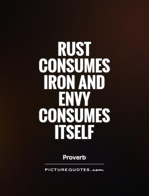Rust consumes iron and envy consumes itself Picture Quote #1