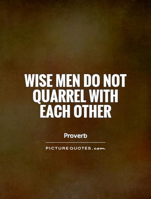 Wise men do not quarrel with each other Picture Quote #1