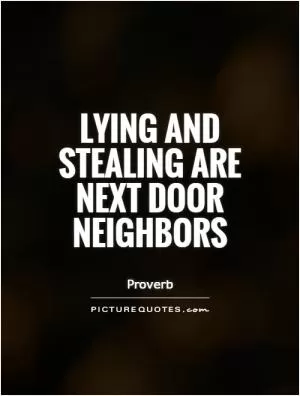 Lying and stealing are next door neighbors Picture Quote #1
