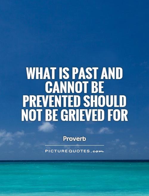 What is past and cannot be prevented should not be grieved for Picture Quote #1